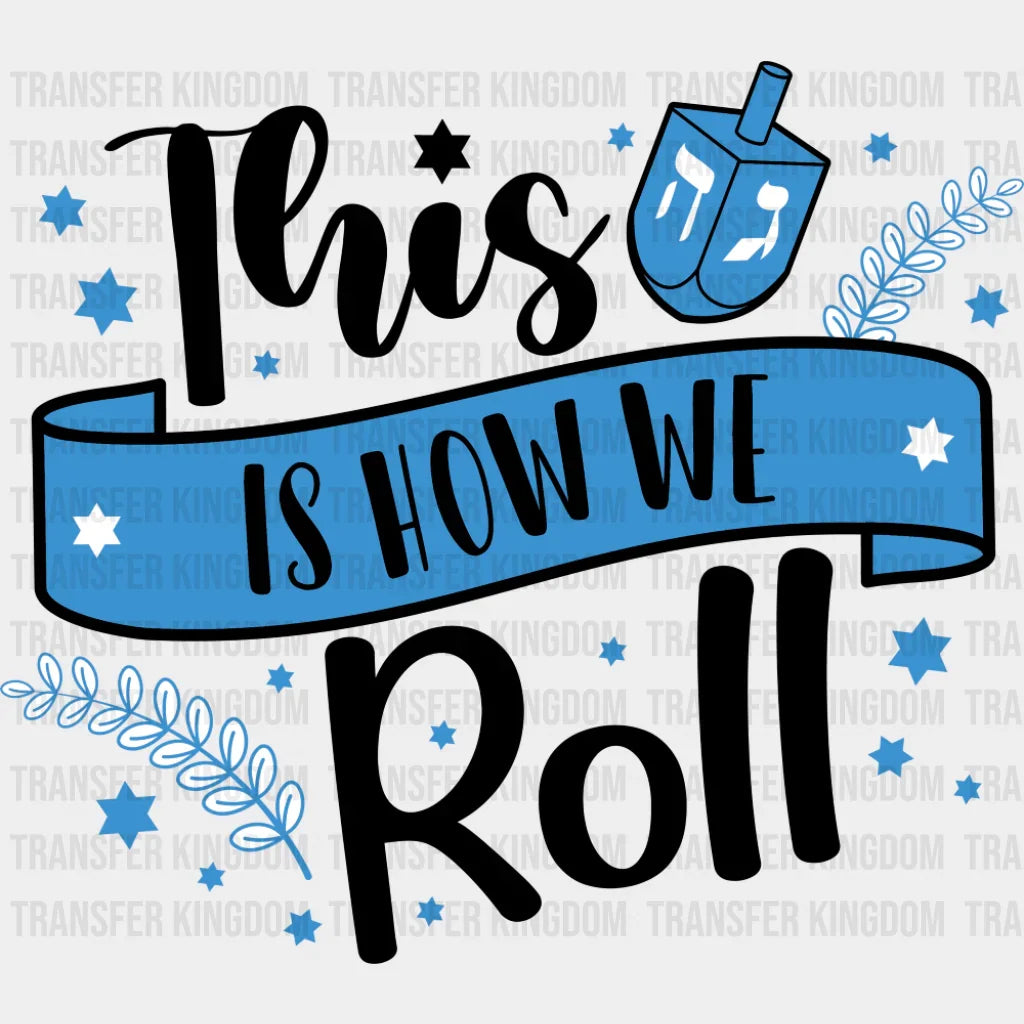 This Is How We Roll - Hanukkah DTF Transfer Adult Unisex - S & M (10’’) / Dark Color Design (See Imaging)