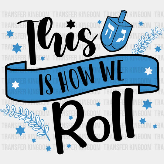 This Is How We Roll - Hanukkah DTF Transfer Adult Unisex - S & M (10’’) / Dark Color Design (See Imaging)