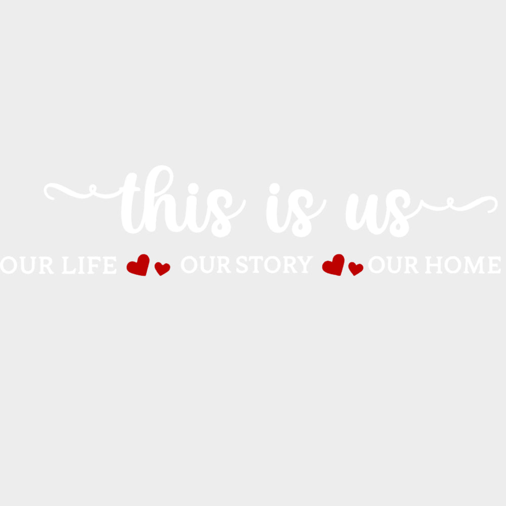 This Is Us, Our Life, Our Story, Our Home - Family DTF Transfers transfer-kingdom Light Color Design (See Imaging)