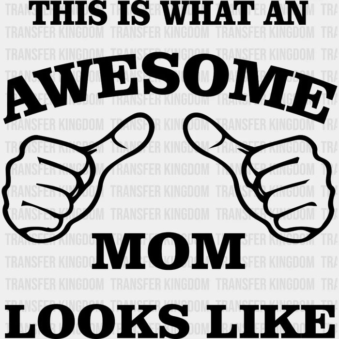 This Is What An Awesome Mom Looks Like - Cool Mom - Mother's Day - Strong Mama -  Design - DTF heat transfer