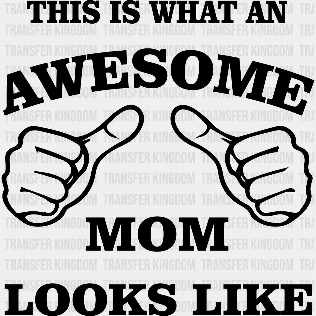 This Is What An Awasome Mom Looks Like - Cool Mom - Mother's Day - Strong Mama - Design - DTF heat transfer - Transfer Kingdom