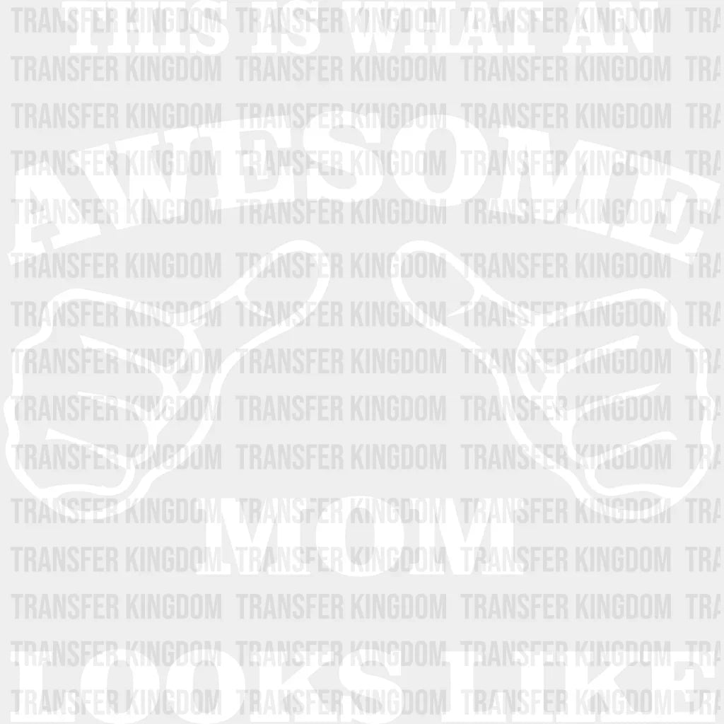 This Is What An Awasome Mom Looks Like - Cool Mom - Mother's Day - Strong Mama - Design - DTF heat transfer - Transfer Kingdom