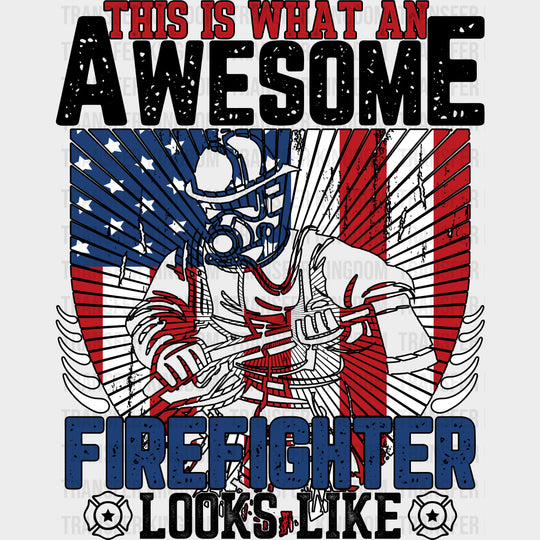 This Is What An Awesome Firefighter Looks Like B&W - Fire Department DTF Transfers Adult Unisex - S & M (10’’) / Dark