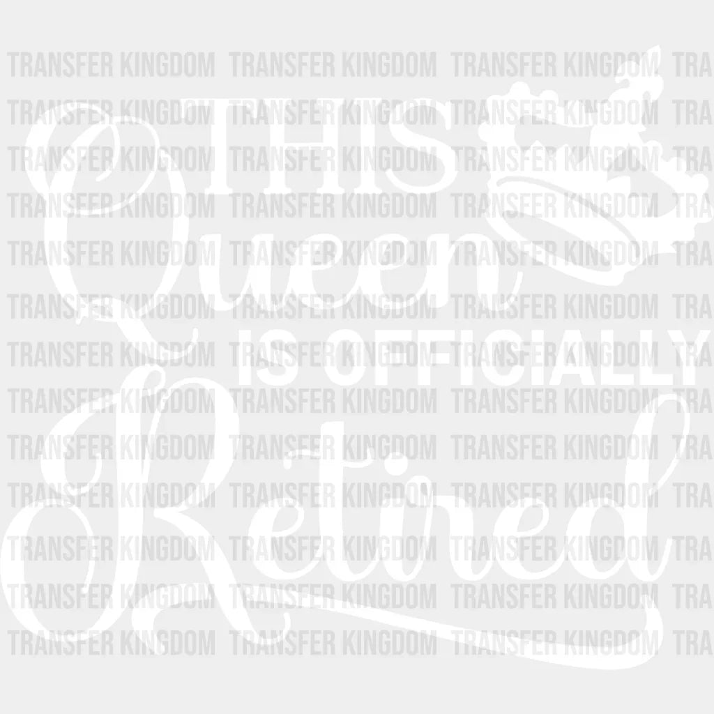 This Queen Is Officially Retired - Retirement Dtf Heat Transfer Unisex S & M (10’’) / Light