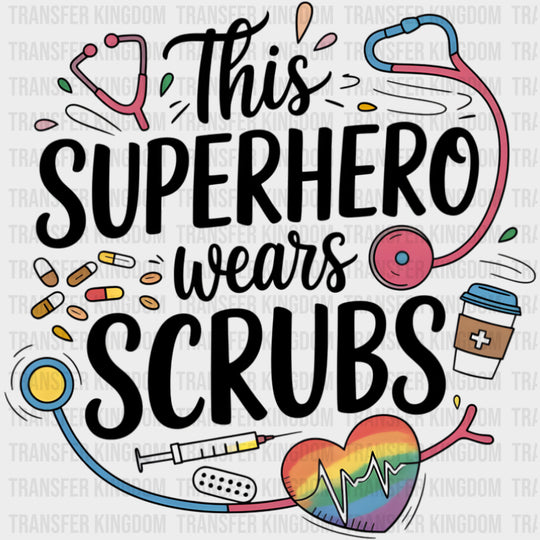 This Superhero Wears Scrubs - Nurse DTF Transfers Adult Unisex - S & M (10’’) / Dark Color Design (See Imaging)