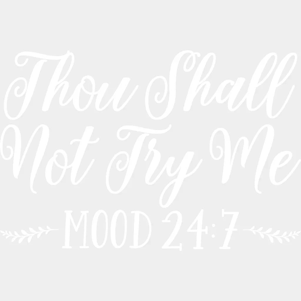 Thou Shall Not Try Me Mood 24:7 - Mothers Day Funny Mom Pregnancy Announcement Design Dtf Heat