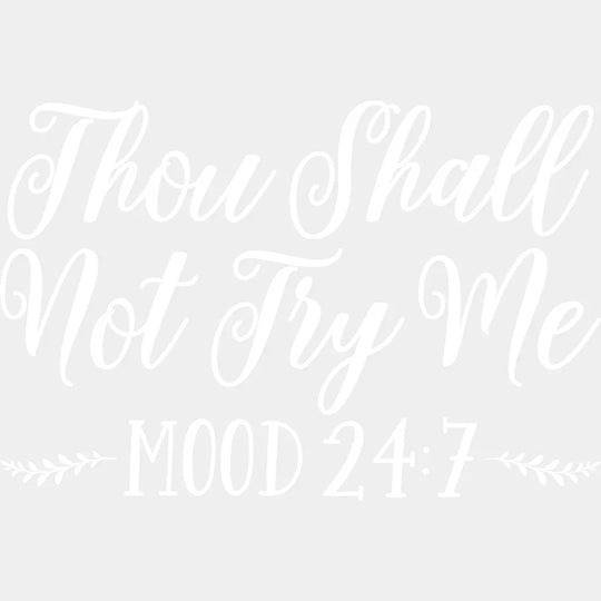 Thou Shall Not Try Me Mood 24:7 - Mothers Day Funny Mom Pregnancy Announcement Design Dtf Heat