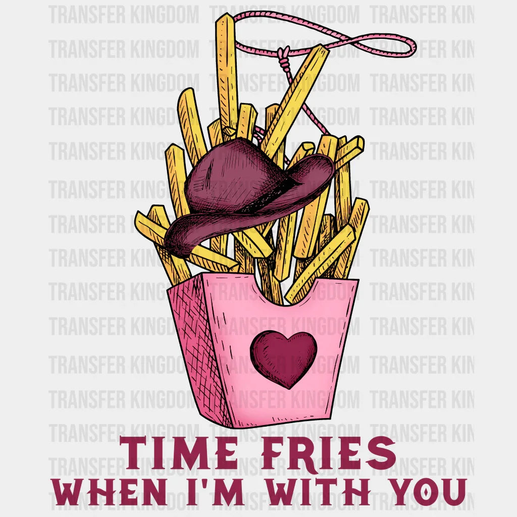 TIME FRIES WHEN IM WITH YOU - DTF heat transfer - transfer-kingdom