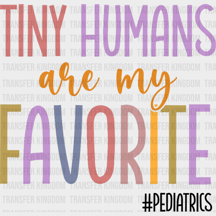 Tiny Humans Are My Favorite, Pediatrics - Pediatric Nurse DTF Transfers