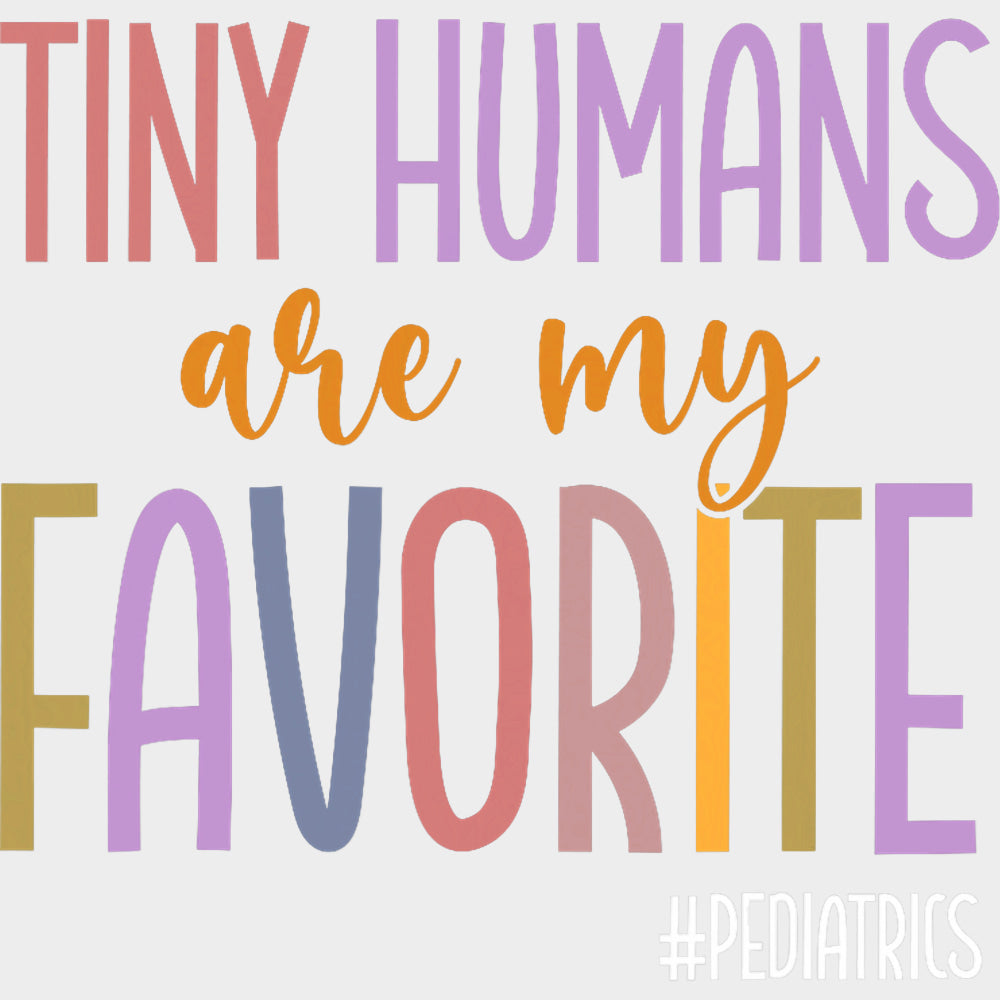 Tiny Humans Are My Favorite, Pediatrics - Pediatric Nurse DTF Transfers transfer-kingdom Light Color Design (See Imaging)