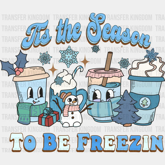 Tis The Season To Be Freezin - Winter Iron On Dtf Transfer
