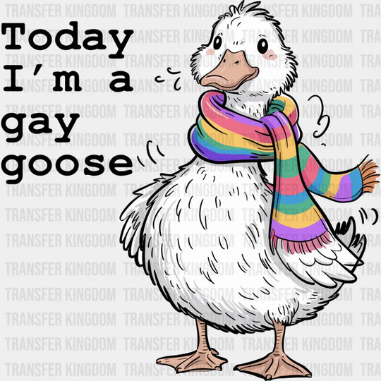 Today I’m A Gay Goose - Gay DTF Transfer Adult Unisex - S & M (10’’) / Dark Color Design (See Imaging)