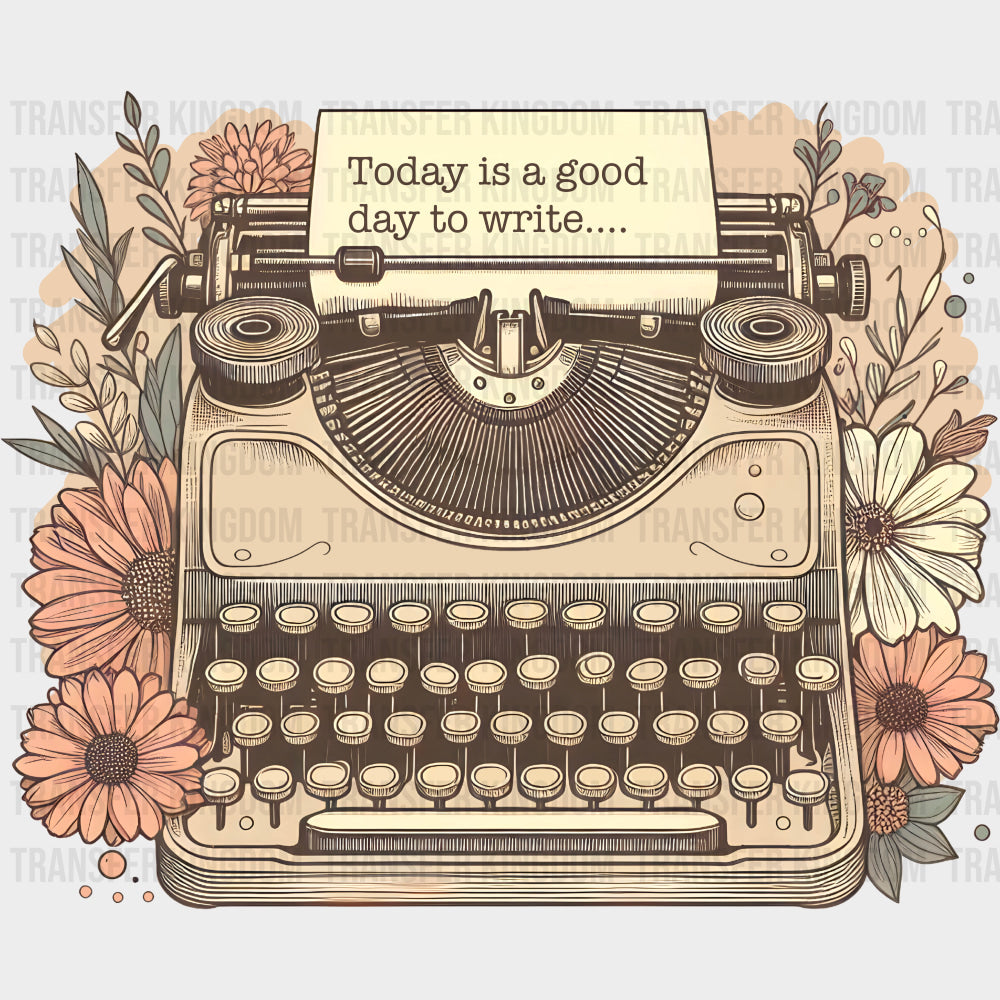 Today Is A Good Day To Write - Writing DTF Transfers transfer-kingdom