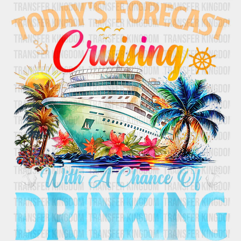 Today’s Forecast Cruising With A Chance Of Drinking - Vacation DTF Transfer