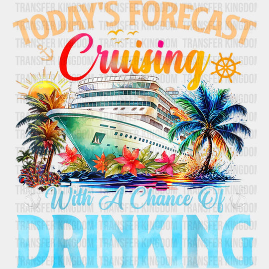 Today’s Forecast Cruising With A Chance Of Drinking - Vacation DTF Transfer