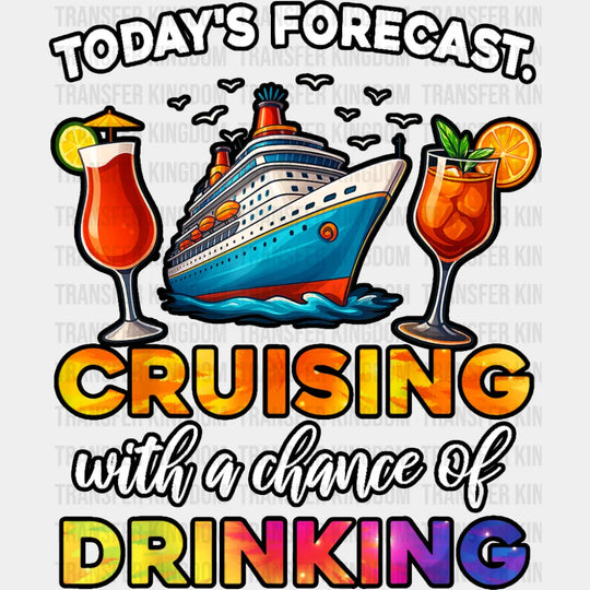 Today’s Forecast Cruising With Drinking - Vacation DTF Transfer Adult Unisex - S & M (10’’) / Dark Color Design (See