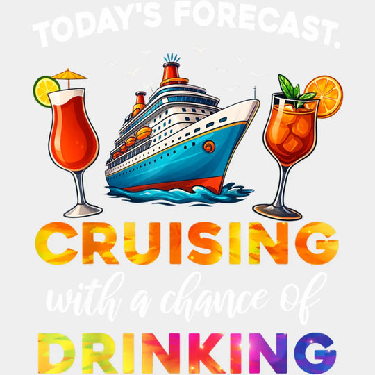 Today’s Forecast Cruising With Drinking - Vacation DTF Transfer Adult Unisex - S & M (10’’) / Light Color Design (See