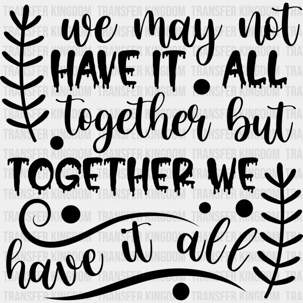 Together We Have It All - Family Reunion Dtf Heat Transfer Unisex S & M (10’’) / Dark Color