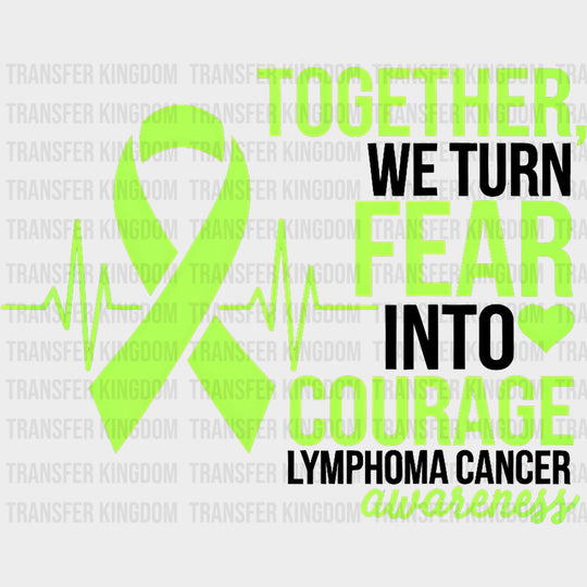 Together, We Turn Fear Into Courage - Lymphoma DTF Transfers transfer-kingdom Dark Color Design (See Imaging)