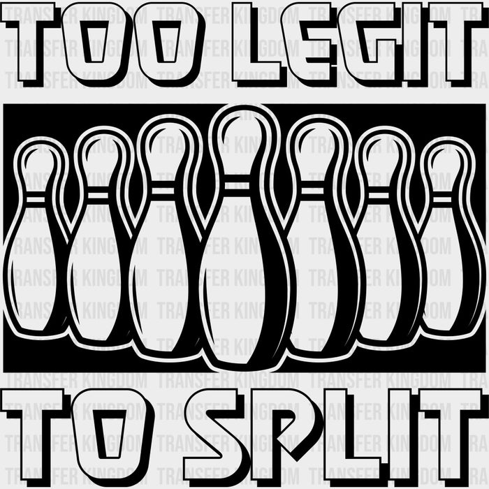 Too Legit To Split - Bowling DTF Transfers