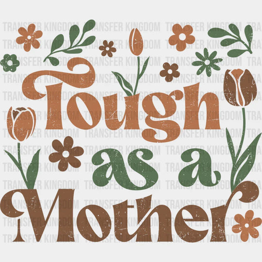 Tough As A Mother - Mother’s Day DTF Transfer Adult Unisex - S & M (10’’) / Dark Color Design (See Imaging)