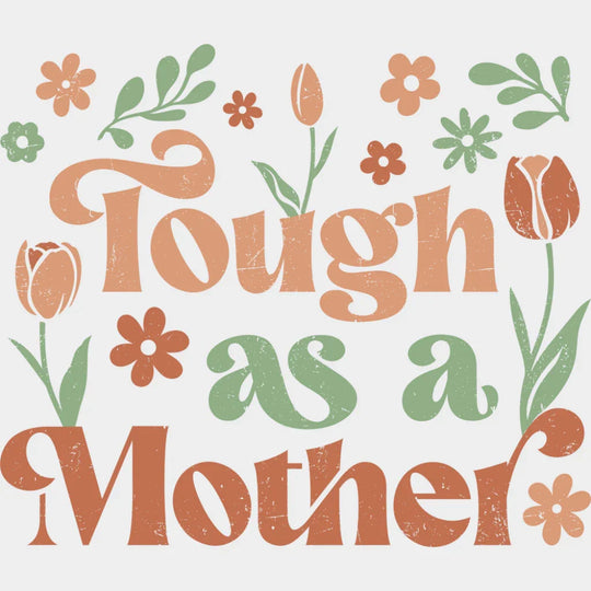 Tough As A Mother - Mother’s Day DTF Transfer Adult Unisex - S & M (10’’) / Light Color Design (See Imaging)