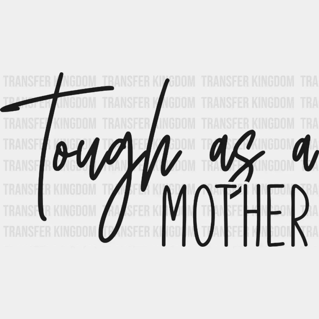 Tough As A Mother - Mothers Day Strong Mama Design Dtf Heat Transfer