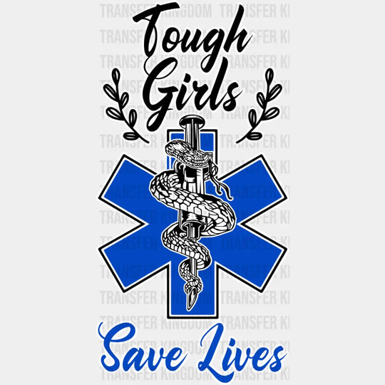 Tough Girls Save Lives - Emt Dtf Transfer Unisex S & M (10’’) / Light Color Design See Imaging