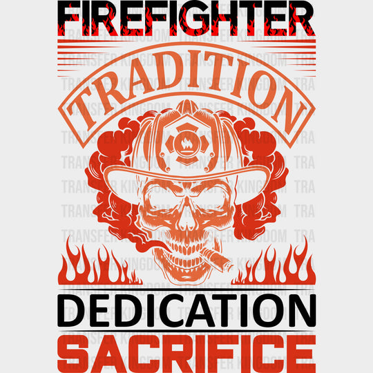 Tradition Dedication Sacrifice - Fire Department DTF Transfers transfer-kingdom Dark Color Design (See Imaging)