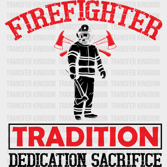 Tradition Dedication Sacrifice Red Design - Fire Department DTF Transfers Adult Unisex - S & M (10’’) / Dark Color