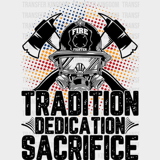 Tradition Dedication Sacrifice Red & Yellow - Fire Department DTF Transfers Adult Unisex - S & M (10’’) / Dark Color