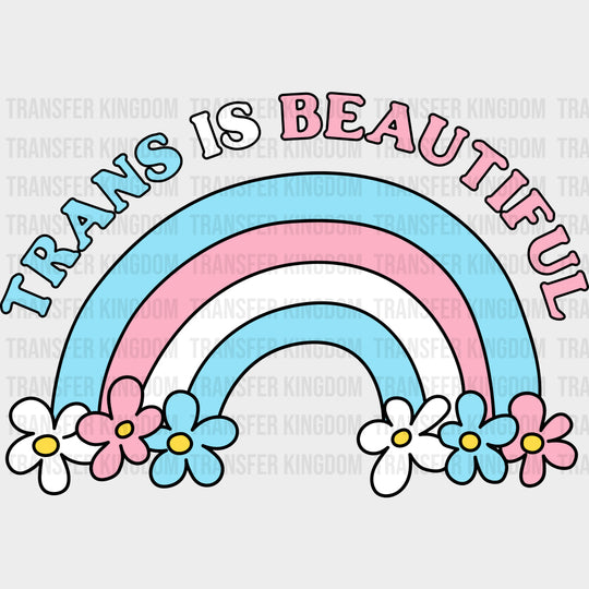 Trans Is Beautiful - Transgender DTF Transfers transfer-kingdom Dark Color Design (See Imaging)