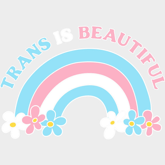 Trans Is Beautiful - Transgender DTF Transfers transfer-kingdom Light Color Design (See Imaging)