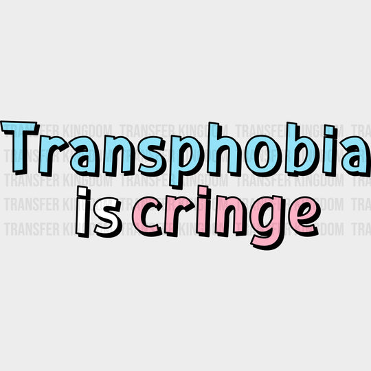 Transphobia Is Cringe - Transgender DTF Transfers transfer-kingdom Dark Color Design (See Imaging)