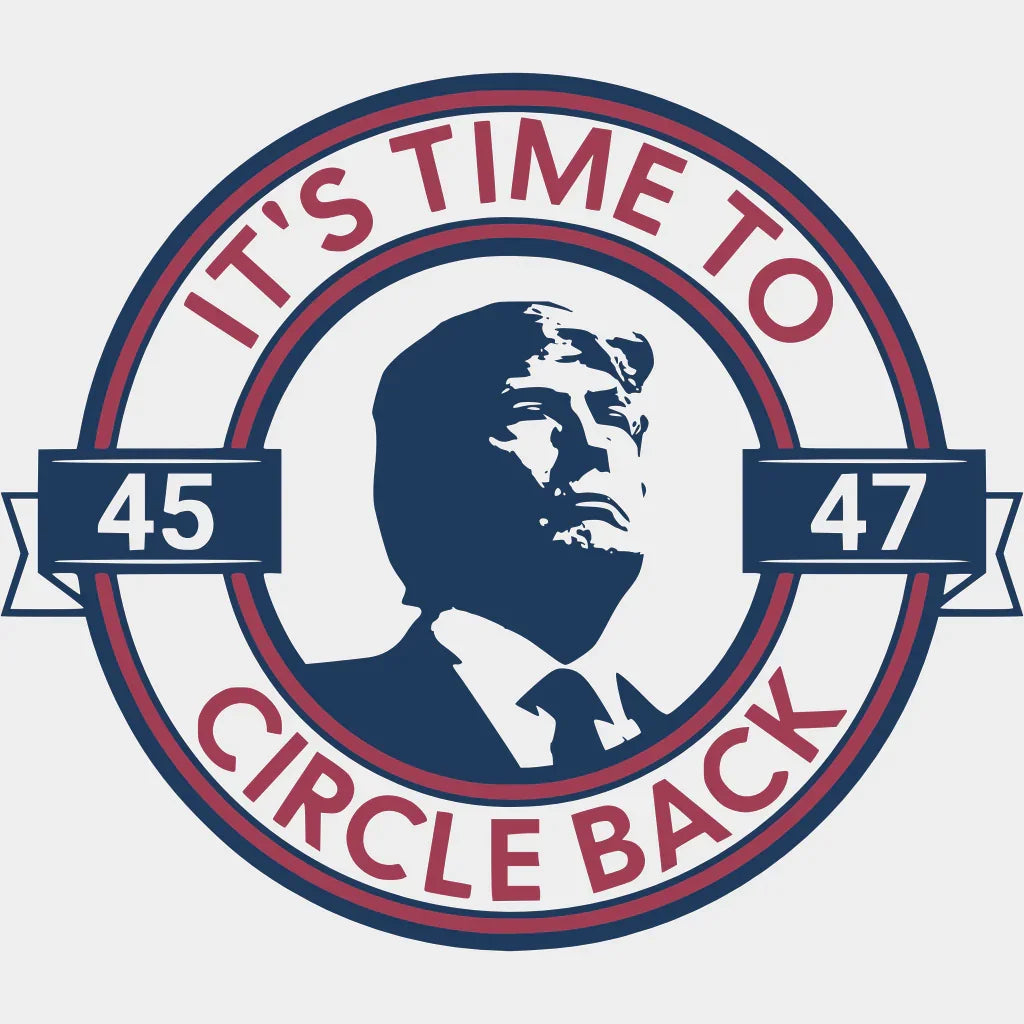 Trump It’s Time To Circle Back Election Dtf Transfer Unisex - S & M (10’) / Light Color Design