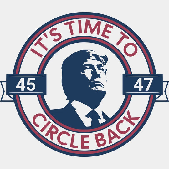 Trump It’s Time To Circle Back Election Dtf Transfer Unisex - S & M (10’) / Light Color Design