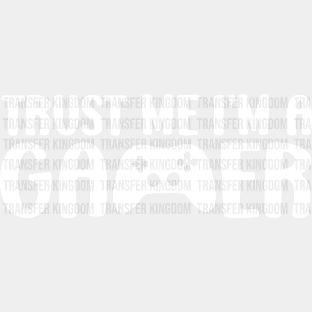Trust Me I’m A Gamer - Video Game Dtf Heat Transfer Unisex S & M (10’’) / Light Color Design