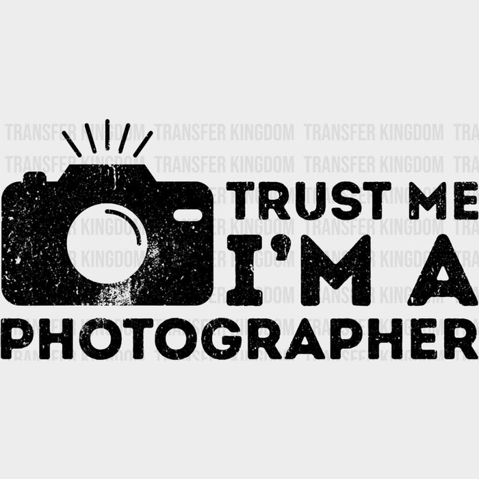 Trust Me I'm A Photographer - Photography DTF Transfers