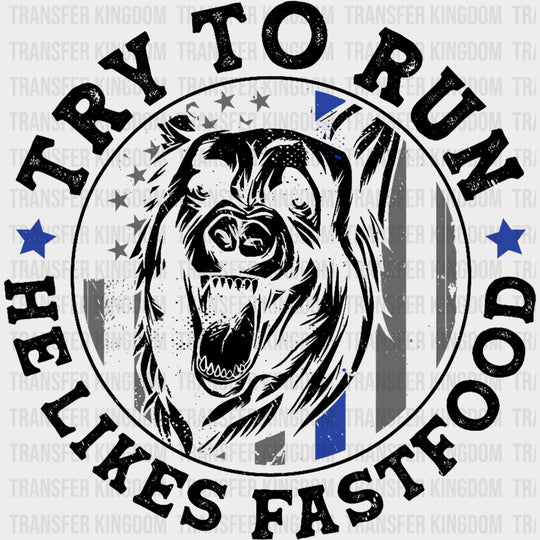 Try To Run, He Likes Fastfood - Police DTF Transfers transfer-kingdom Dark Color Design (See Imaging)