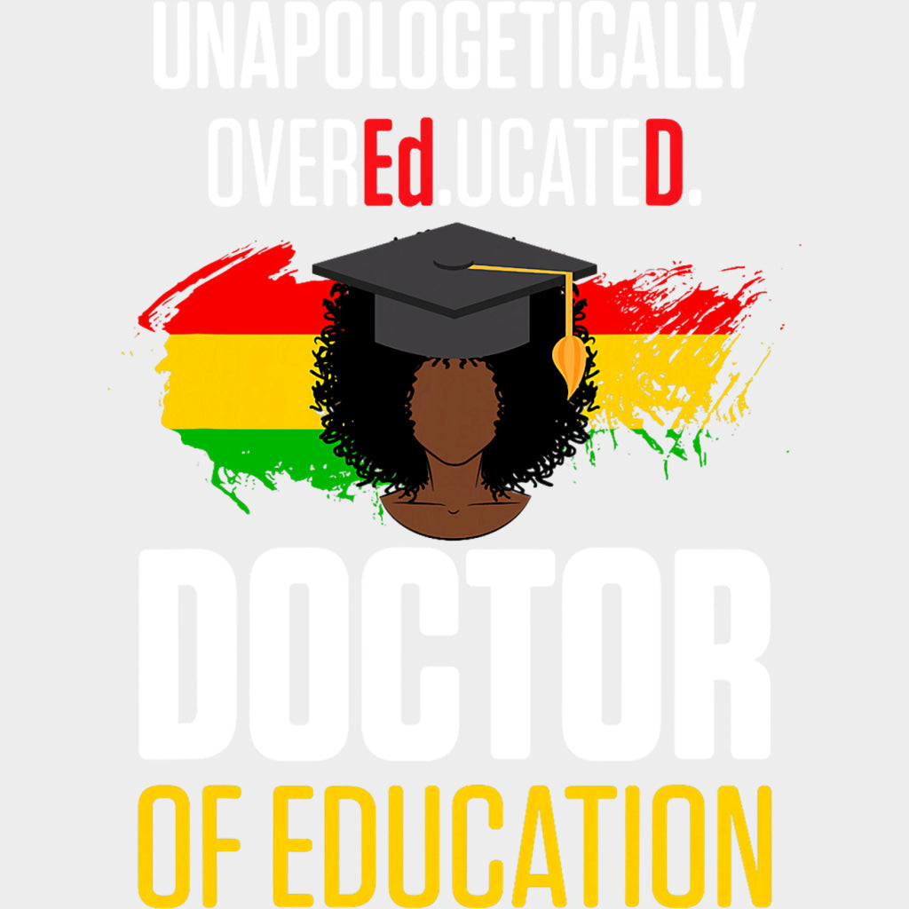 Unapologetically Overeducated, Doctor Of Education - Medical School DTF Transfers transfer-kingdom Light Color Design (See Imaging)