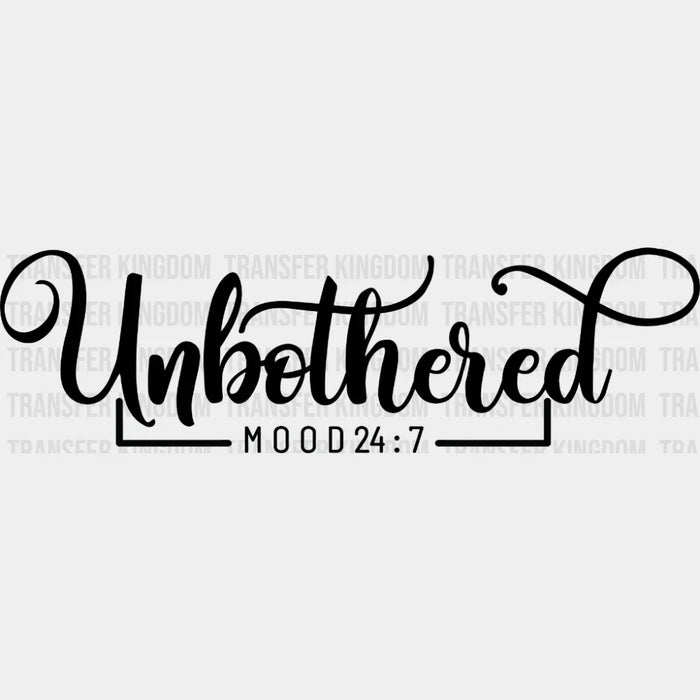 Unbothered Mood 24:7 - Tired Mom - Mothers Day  - Funny Mom - Design - DTF heat transfer