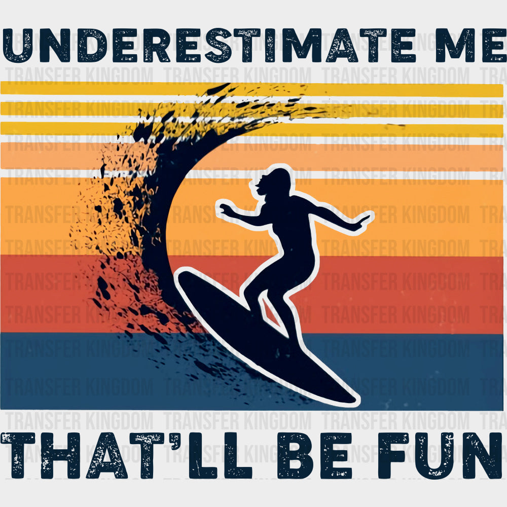 Underestimate Me, That'll Be Fun - Surfing DTF Transfers transfer-kingdom Dark Color Design (See Imaging)