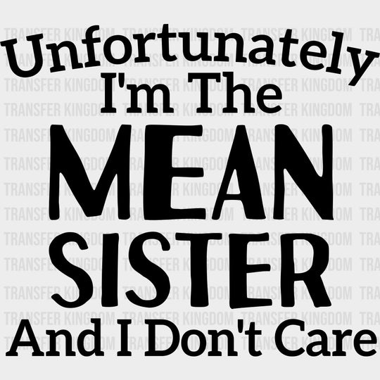 Unfortunately I'm The Mean Sister - Sister DTF Transfers transfer-kingdom Dark Color Design (See Imaging)