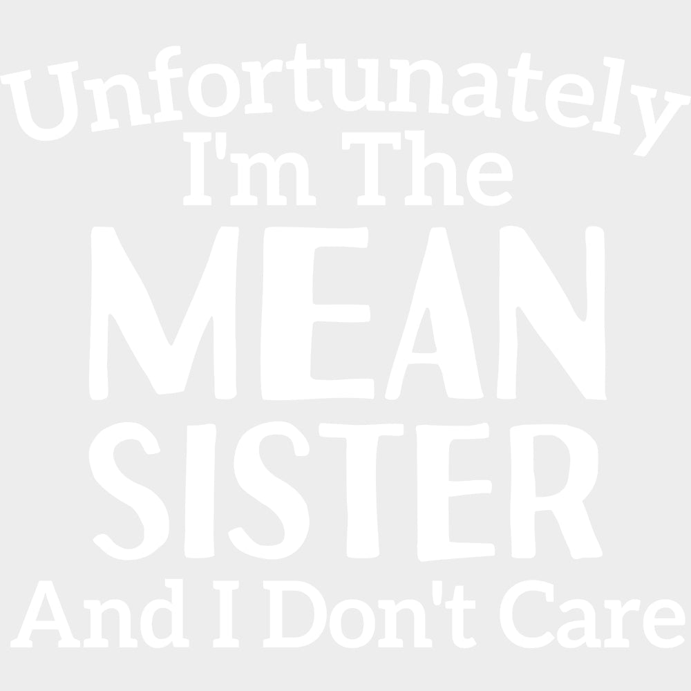 Unfortunately I'm The Mean Sister - Sister DTF Transfers transfer-kingdom Light Color Design (See Imaging)