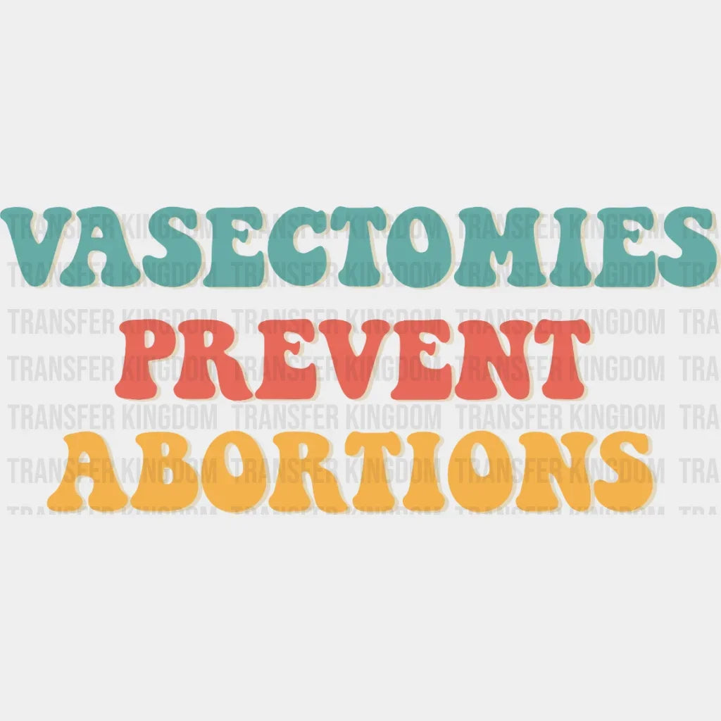 Vasectomies Prevent Abortions Design - Dtf Heat Transfer