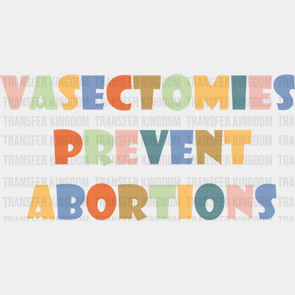 Vasectomies Prevent Abortions - Funny Feminist Design Dtf Heat Transfer Unisex S & M ( 10 )
