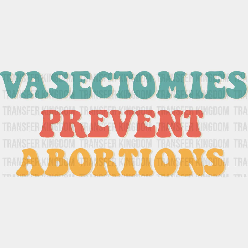 Vasectomies Prevent Abortions Woman Design - Dtf Heat Transfer