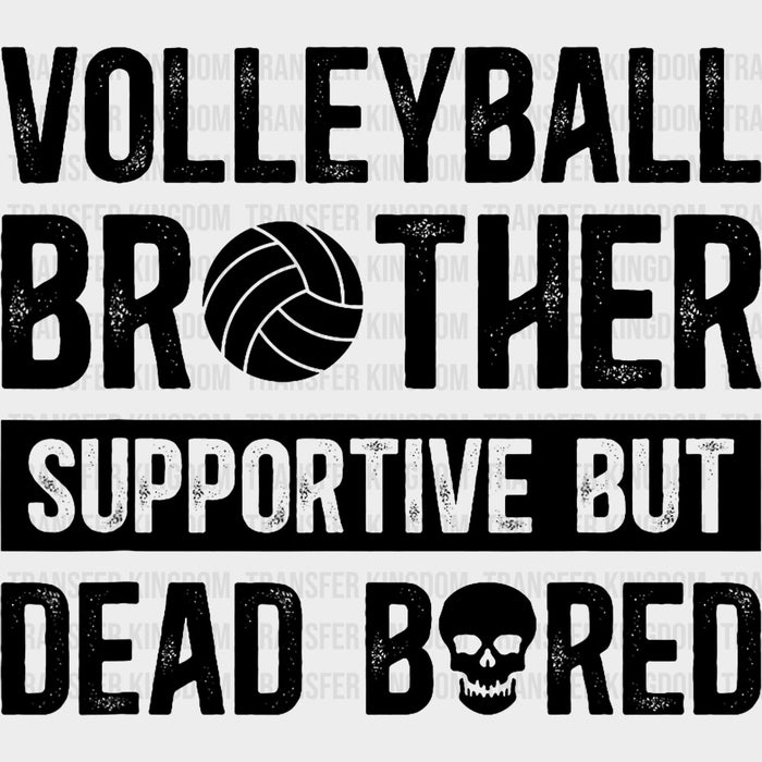 Volleyball Brother Supportive But Dead Bored - Volleyball DTF Transfers