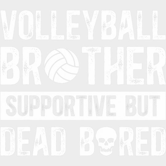 Volleyball Brother Supportive But Dead Bored - Volleyball DTF Transfers transfer-kingdom Light Color Design (See Imaging)