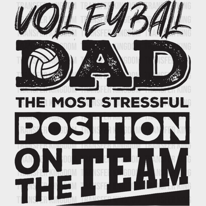 Volleyball Dad, The Most Stressful Position On The Team - Volleyball DTF Transfers